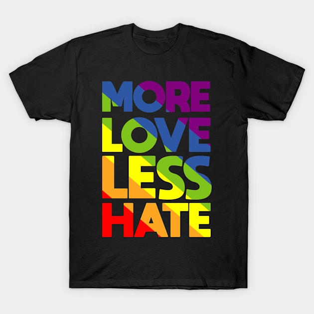 Gay Pride More Love Less Hate LGBT T-Shirt by folidelarts